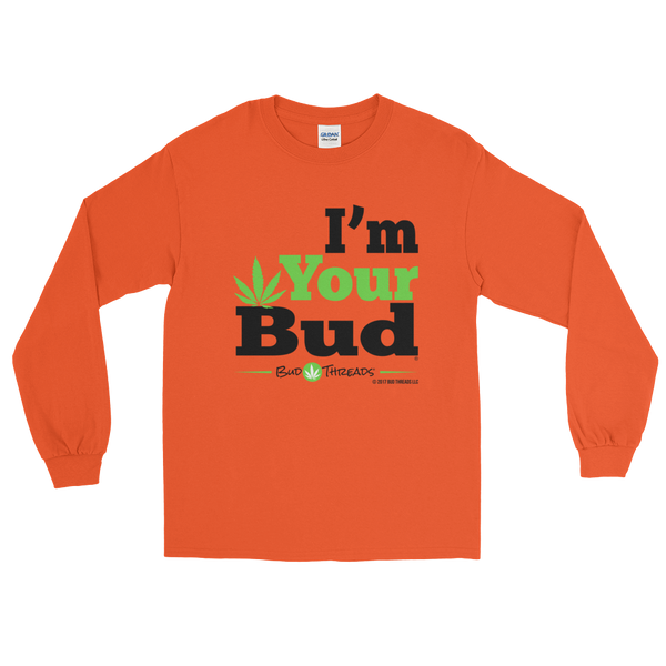 I'm Your Bud-Bold Long Sleeve T-Shirt