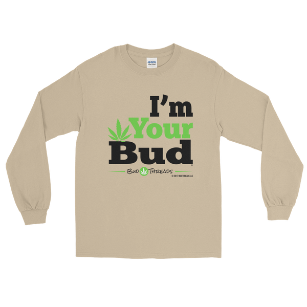 I'm Your Bud-Bold Long Sleeve T-Shirt