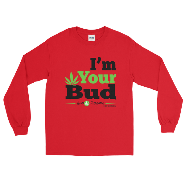 I'm Your Bud-Bold Long Sleeve T-Shirt