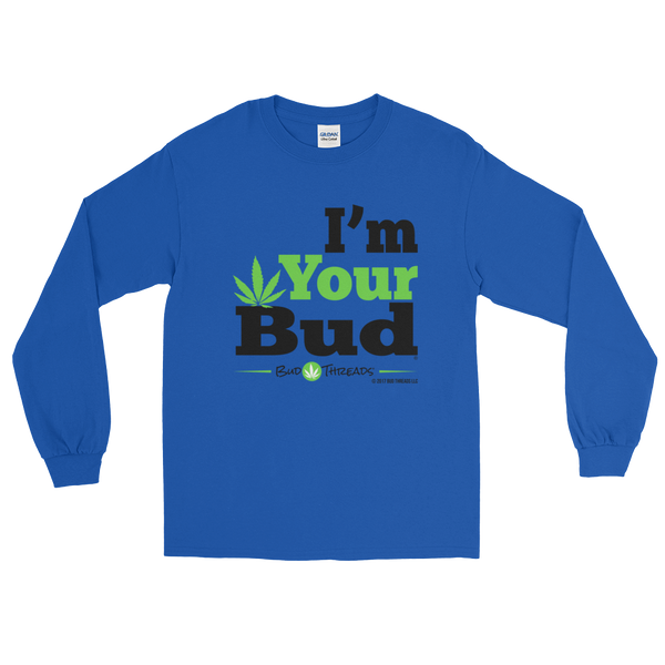 I'm Your Bud-Bold Long Sleeve T-Shirt