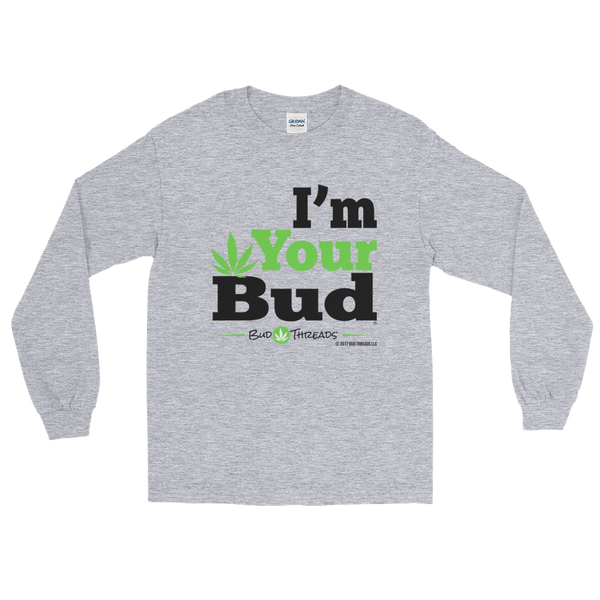 I'm Your Bud-Bold Long Sleeve T-Shirt