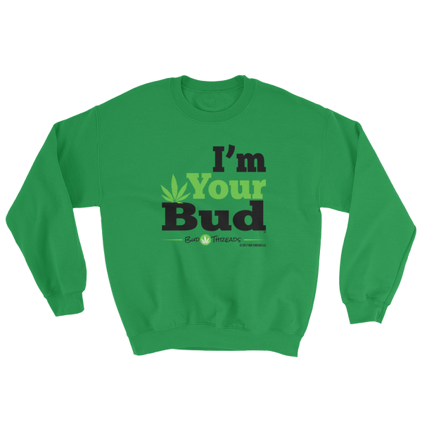 I'm Your Bud-Bold Sweatshirt