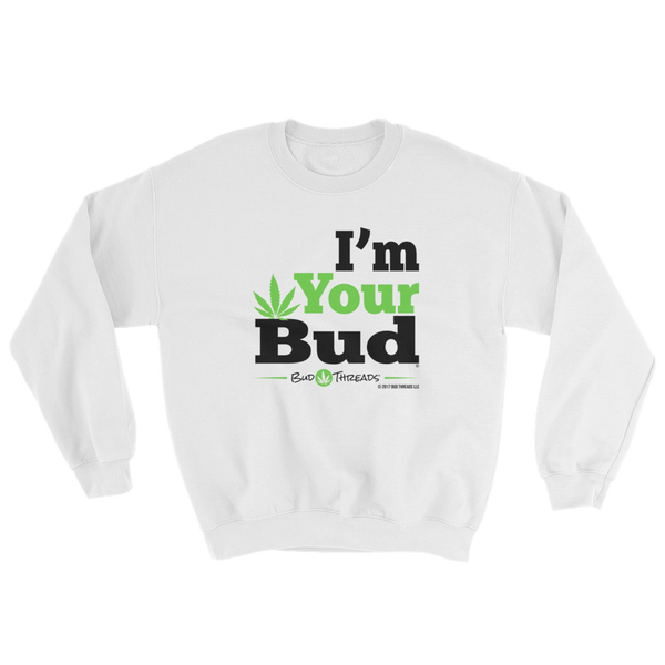 I'm Your Bud-Bold Sweatshirt