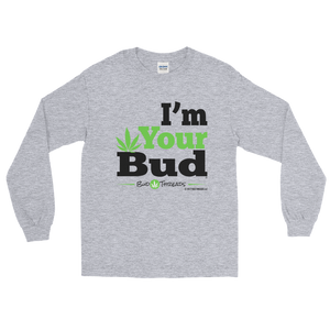 I'm Your Bud-Bold Long Sleeve T-Shirt